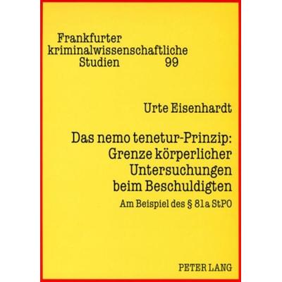 Das nemo tenetur-Prinzip: Grenze körperlicher Untersuchungen beim Beschuldigten, Taschenbuch von Urte Eisenhardt, Peter Lang GmbH, Internationaler