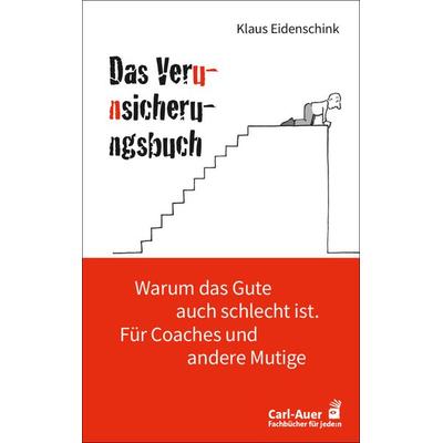 Das Verunsicherungsbuch, Taschenbuch von Klaus Eidenschink, Carl-Auer Verlag GmbH, 978-3-8497-0570-1
