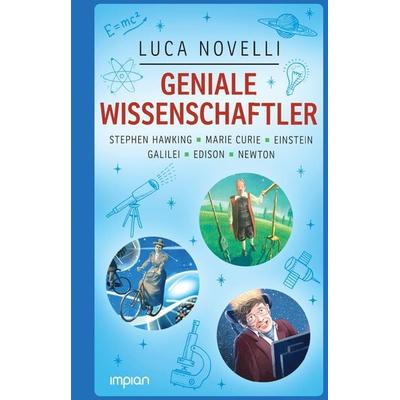 Geniale Wissenschaftler: Stephen Hawking, Marie Curie, Einstein, Galilei, Edison, Newton, Gebundene Ausgabe von Luca Novelli, Impian,