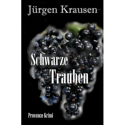 Schwarze Trauben, Taschenbuch von Jürgen Krausen, Epubli, 978-3-7575-4690-8