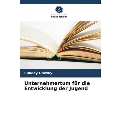 Unternehmertum für die Entwicklung der Jugend, Taschenbuch von Sunday Olawuyi, Verlag Unser Wissen, 978-620-5-29201-3