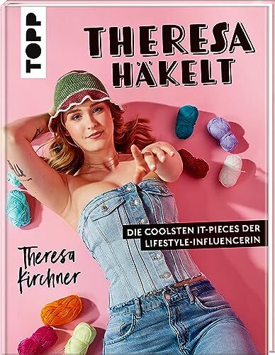 Theresa Kirchner - Theresa häkelt: Die coolsten It-Pieces der Lifestyle-Influencerin - Preis vom 30.09.2026 09:01:18 h