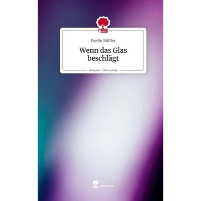 Wenn das Glas beschlägt. Life is a Story - story.one, Gebundene Ausgabe von Evelin Müller, Storylution, 978-3-7115-9961-2