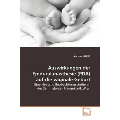 KNAUR, M: Auswirkungen der Epiduralanästhesie (PDA) auf diev, Taschenbuch von Marlene Knaur, VDM, 978-3-639-12509-2