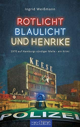 Ingrid Weißmann - Rotlicht, Blaulicht und Henrike: 1970 auf Hamburgs sündiger Meile – ein Krimi - Preis vom 04.10.2026 03:51:26 h