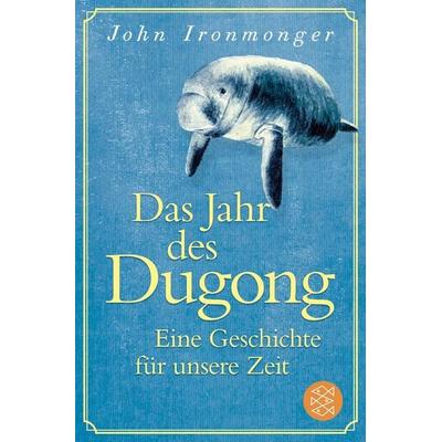 Das Jahr des Dugong – Eine Geschichte für unsere Zeit, Taschenbuch von John Ironmonger, Fischer Taschenbuch Verlag, 978-3-596-70866-6