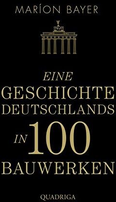 Maríon Bayer - Eine Geschichte Deutschlands in 100 Bauwerken - Preis vom 13.10.2026 11:25:28 h