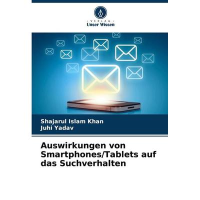 Auswirkungen von Smartphones/Tablets auf das Suchverhalten, Taschenbuch von Shajarul Islam Khan,Juhi Yadav, Verlag Unser Wissen, 978-620-8-75078-7