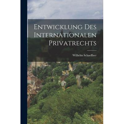 Entwicklung Des Internationalen Privatrechts, Taschenbuch von Wilhelm Schaeffner, Legare Street Press, 978-1-01-711789-9