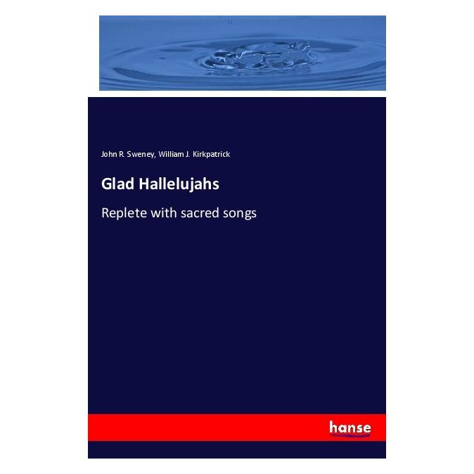 Hansebooks Glad Hallelujahs (Englisch, Softcover, John R Sweney, William J Kirkpatrick) (55973755)