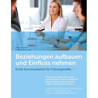 Beziehungen aufbauen und Einfluss nehmen, Taschenbuch von Katrin Winkler,Nicola Bramwell, BoD – Books on Demand, 978-3-7583-0194-0