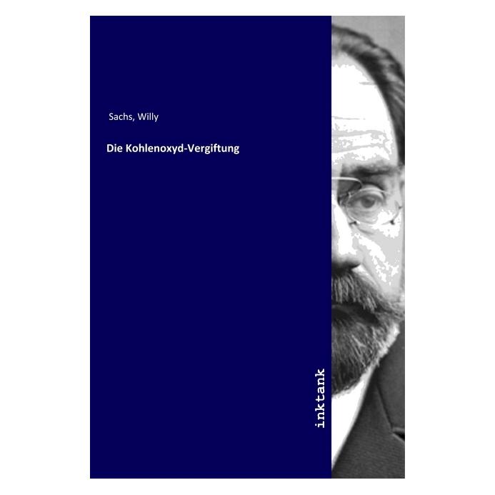 Inktank Publishing Die Kohlenoxyd-Vergiftung (Deutsch, Willy Sachs, 2019) (56074989)