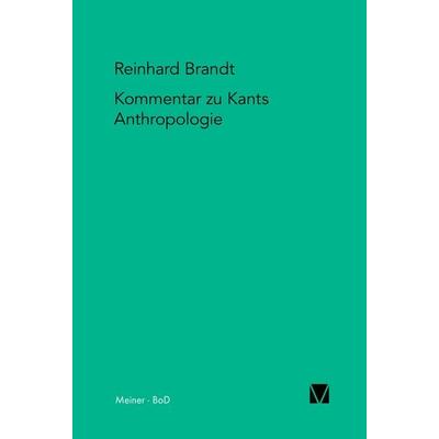 Kritischer Kommentar zu Kants Anthropologie in pragmatischer Hinsicht (1798), Taschenbuch von Reinhard Brandt, Meiner, F, 978-3-7873-1384-6