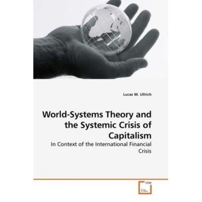 Ullrich, L: World-Systems Theory and the Systemic Crisis of, Taschenbuch von Lucas M. Ullrich, VDM, 978-3-639-17038-2