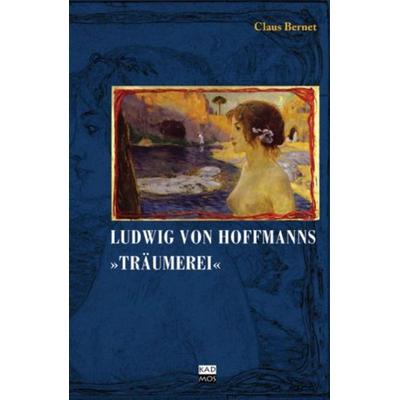 Ludwig von Hofmanns 'Träumerei'; Gebundene Ausgabe von Claus Bernet, Kulturverlag Kadmos Berlin, 978-3-86599-142-3