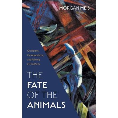 The Fate of the Animals, Taschenbuch von Morgan Meis, Slant Books, 978-1-63982-120-4