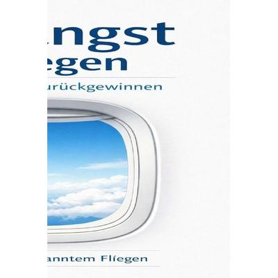Flugangst besiegen - Lebensqualität zurückgewinnen, Taschenbuch von Gerald Toth, Epubli, 978-3-8187-0429-2