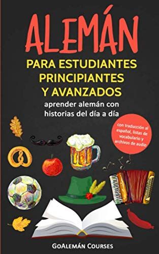 GoAlemán Courses - Alemán para estudiantes principiantes y avanzados: aprender alemán con historias del día a día (con traducción al español, listas de vocabulario y archivos de audio) - Preis vom 09.10.2026 07:28:09 h