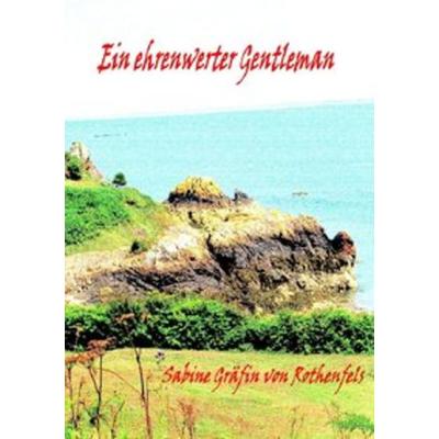 Ein ehrenwerter Gentleman, Taschenbuch von Sabine Hildegrad Gräfin Rothenfels, Epubli, 978-3-7375-9998-6