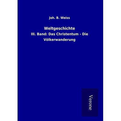 Weltgeschichte, Gebundene Ausgabe von Joh. B. Weiss, BoD - Books on Demand