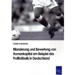 Bilanzierung und Bewertung von Humankapital am Beispiel des Profifussballs in Deutschland, Fachbücher von Carolin Schmückle