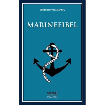 Von Mantey, E: Marinefibel. Ein Handbuch für die Seefahrt, Taschenbuch von Eberhard Mantey, Severus Verlag, 978-3-86347-955-8