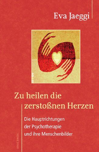 Eva Jaeggi - Zu heilen die zerstoßnen Herzen. Die Hauptrichtungen der Psychotherapie und ihre Menschenbilder - Preis vom 09.10.2026 07:28:09 h