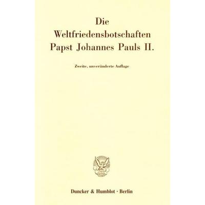Die Weltfriedensbotschaften Papst Johannes Pauls II., Taschenbuch von Johannes Paul II.,Karol Wojtyla,Donato Squicciarini, Duncker & Humblot,