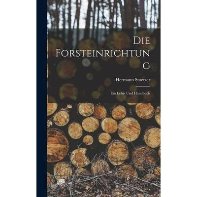 Die Forsteinrichtung, Gebundene Ausgabe von Hermann Stoetzer, Legare Street Press, 978-1-01-903967-0