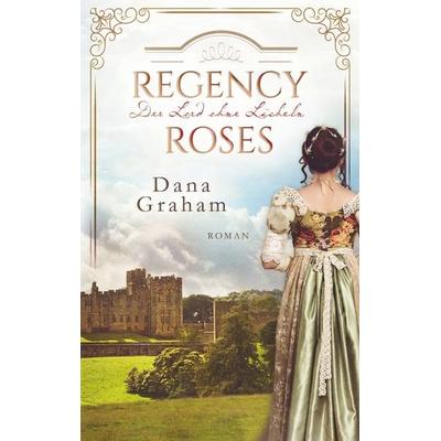 Regency Roses. Der Lord ohne Lächeln, Taschenbuch von Dana Graham, BoD – Books on Demand, 978-3-7526-6987-9