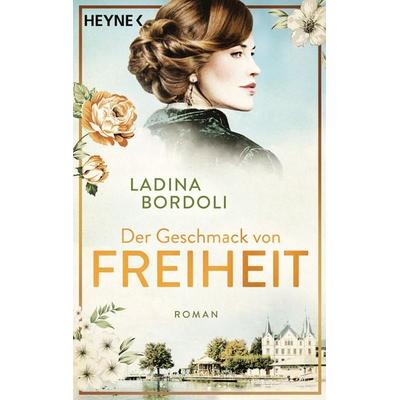 Der Geschmack von Freiheit, Taschenbuch von Ladina Bordoli, Heyne