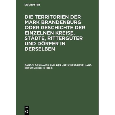 Das Havelland. Der Kreis West-Havelland. Der Zauchsche Kreis, Gebundene Ausgabe von E. Fidicin, De Gruyter, 978-3-11-106249-5