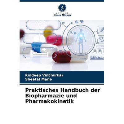 Praktisches Handbuch der Biopharmazie und Pharmakokinetik, Taschenbuch von Kuldeep Vinchurkar,Sheetal Mane, Verlag Unser Wissen, 978-620-6-62811-8