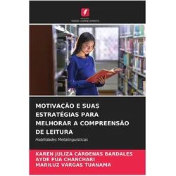 Motivação E Suas Estratégias Para Melhorar A Compreensão De Leitura, Ratgeber von MARILUZ VARGAS TUANAMA, KAREN JULIZA CÁRDENAS BARDALES, AYDE PUA CHANCHARI
