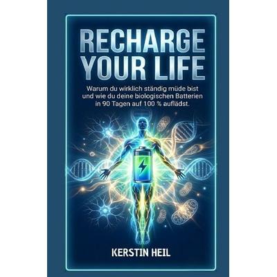 Recharge your Life, Taschenbuch von Kerstin Heil, Epubli, 978-3-565-38125-8