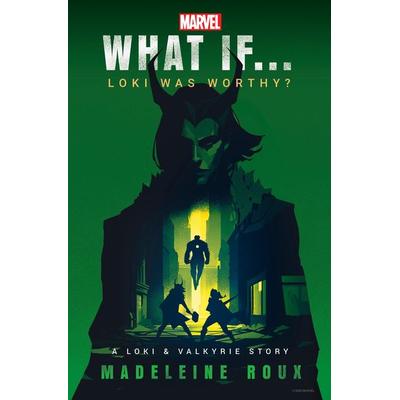 Marvel: What If...Loki Was Worthy? (a Loki & Valkyrie Story), Gebundene Ausgabe von Madeleine Roux,Marvel, Random House USA, 978-0-593-72435-4