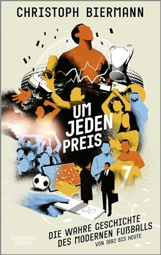 Christoph Biermann - Um jeden Preis: Die wahre Geschichte des modernen Fußballs von 1992 bis heute Ausgezeichnet als »Fußballbuch des Jahres 2023« - Preis vom 17.10.2026 19:25:27 h