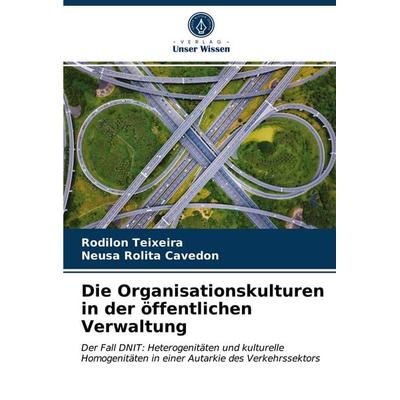 Die Organisationskulturen in der öffentlichen Verwaltung, Taschenbuch von Rodilon Teixeira,Neusa Rolita Cavedon, Verlag Unser Wissen,