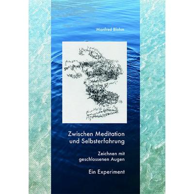 Zwischen Meditation und Selbsterfahrung, Taschenbuch von Manfred Blohm, Fabrico Verlag, 978-3-946320-27-2