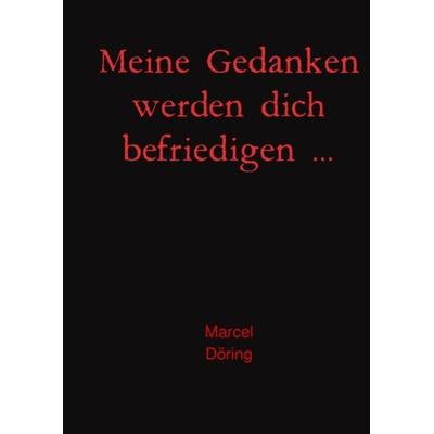 Meine Gedanken werden dich befriedigen ..., Taschenbuch von Marcel Döring, Epubli, 978-3-7485-2090-0