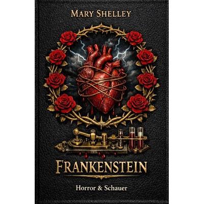Horror + Schauer / Frankenstein oder der moderne Prometheus, Taschenbuch von Mary Shelley, Epubli, 978-3-565-22006-9