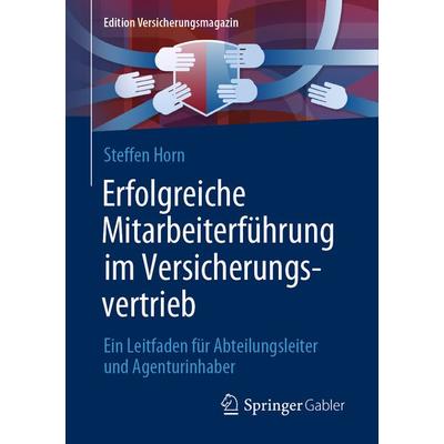 Erfolgreiche Mitarbeiterführung im Versicherungsvertrieb, Taschenbuch von Steffen Horn, Springer Fachmedien Wiesbaden GmbH, 978-3-658-34600-3