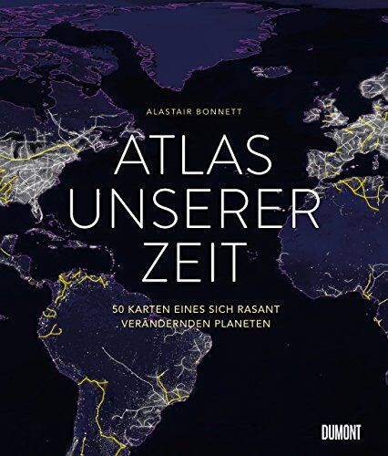 Alastair Bonnett - Atlas unserer Zeit: 50 Karten eines sich rasant verändernden Planeten - Preis vom 09.10.2026 07:28:09 h