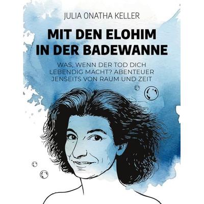 Mit den Elohim in der Badewanne, Taschenbuch von Julia Onatha Keller, BoD – Books on Demand, 978-3-8192-3299-2