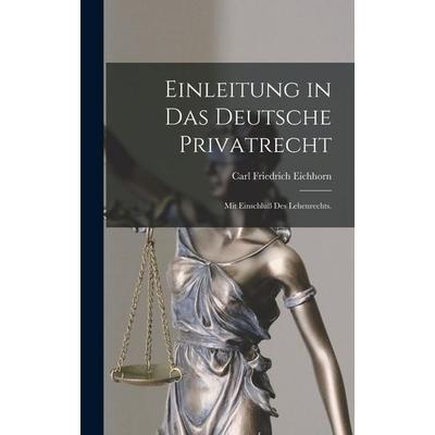 Einleitung in das deutsche Privatrecht, Gebundene Ausgabe von Carl Friedrich Eichhorn, Hutson Street Press, 978-1-01-775775-0