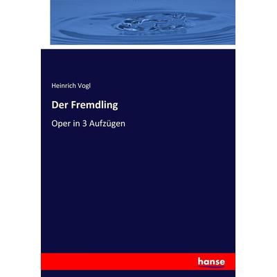 Der Fremdling, Taschenbuch von Heinrich Vogl, Hansebooks, 978-3-7436-9987-8