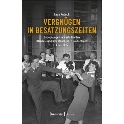 Vergnügen in Besatzungszeiten, Taschenbuch von Lena Rudeck, Transcript, 978-3-8376-6622-9
