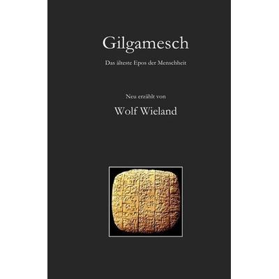 Gilgamesch, Taschenbuch von Wolf Wieland, Epubli, 978-3-7418-7436-9
