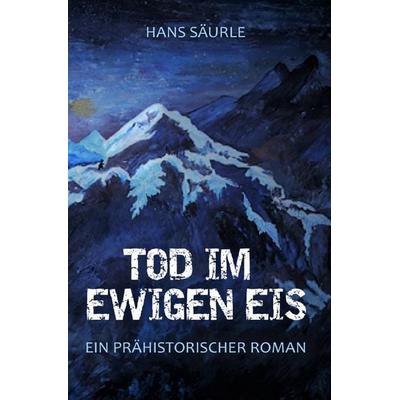 Tod im ewigen Eis, Taschenbuch von Hans Säurle, Epubli, 978-3-7549-0037-6