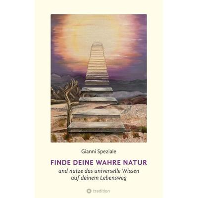 Finde deine Wahre Natur, Gebundene Ausgabe von Gianni Speziale, Tredition, 978-3-347-64462-5